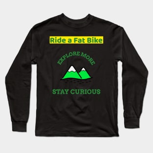 Ride a Fat Bike Explore More Mountain Biking Long Sleeve T-Shirt